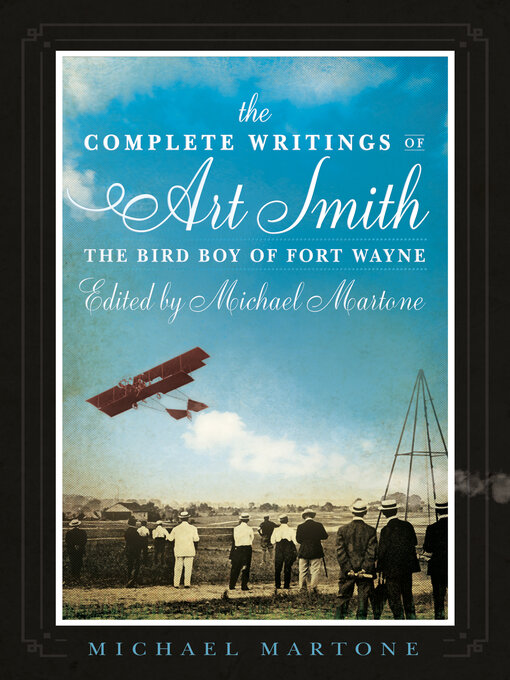 Title details for The Complete Writings of Art Smith, the Bird Boy of Fort Wayne, Edited by Michael Martone by Michael Martone - Available